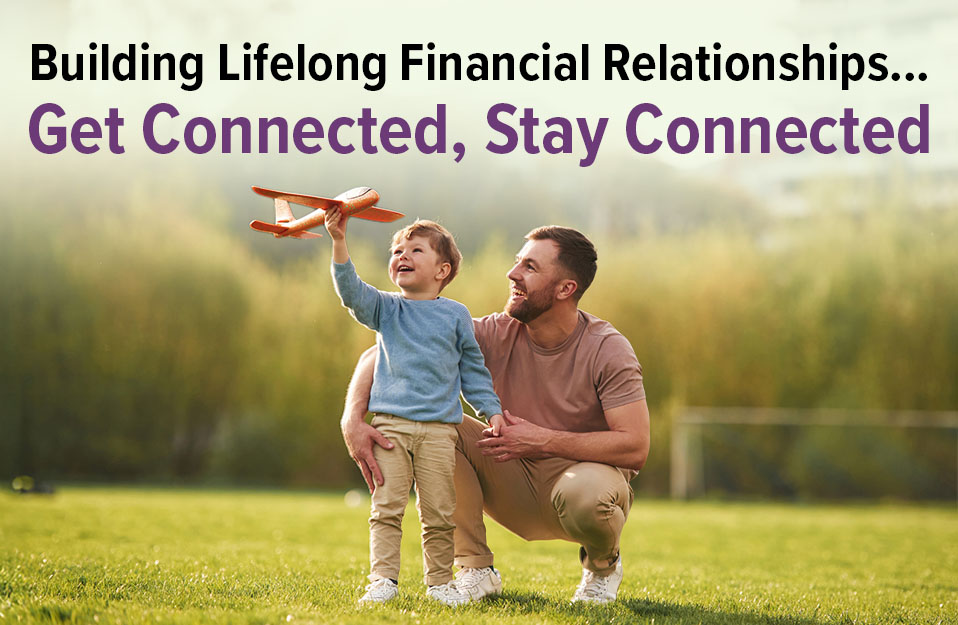 Building Lifelong Financial Relationships- Get Connected, Stay Connected